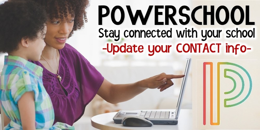 POWERSCHOOL Stay connected with your school Update your Contact Info