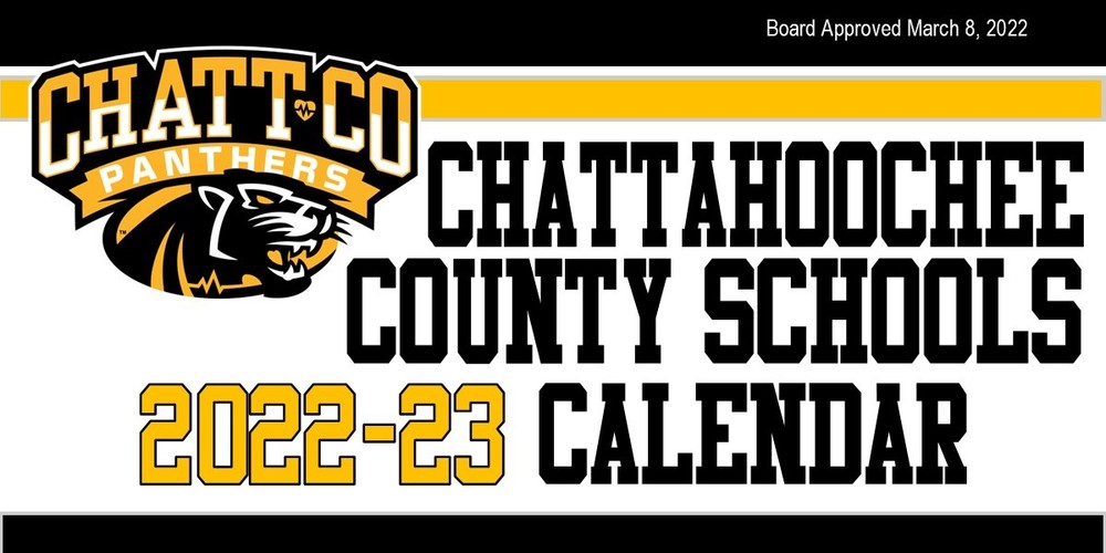Chattahoochee County 2022-23 School Calendar Board Approved March 8, 2022  August 2-5 & 8 Pre-Planning and Professional Development Sessions (TWD 1-5)  Aug 9  1st Day of 2022 - 2023 School Year - 1st Quarter/Semester 1 Begins  Sept 5 Labor Day: No School Sept 8 1st Quarter/Semester 1Progress Reports  Sept 28 Early Dismissal CCMHS 1:45pm    CCEC 2:45pm  Oct 7 Virtual / Remediation Day Oct 10  Employee Planning:  No School (TWD 6) Oct 12 1st Quarter/Semester 1 Ends Oct 13  2nd Quarter/Semester 1 Begins Oct 14  1st Quarter/Semester 1 Report Cards Go Home  Oct 26 Early Dismissal  CCMHS 1:45pm  CCEC 2:45pm  Nov 10  2nd Quarter/Semester 1 Progress Reports  Nov 11 Veterans' Day Holiday - No School Nov 21-25 Thanksgiving Holidays: No School Nov 30 Early Dismissal  CCMHS 1:45pm CCEC 2:45pm  Dec 14 Early Dismissal  CCMHS Only  1:45pm Dec 15  Early Dismissal  CCMHS Only  11:00am Dec 16  2nd Quarter/Semester 1 Ends Early Dismissal CCMHS 11am    CCEC 12:30pm  Dec 19 - Jan 2 Christmas Holidays : No School January 3 & 4 Employee Planning:  No School TWD (7-8)    Jan 5 Students Return3rd Quarter/Semester 2 Begins  Jan 10 2nd Qtr./Semester 1 Report Cards Go Home  Jan 16 MLK Holiday: No School Jan 25  Early Dismissal  CCMHS 1:45pm    CCEC 2:45pm  Feb 9 3rd Quarter/Semester 2 Progress Reports  Feb 17 Virtual / Remediation Day Feb 20  Employee Planning:  No School (TWD 9) Feb 22  Early Dismissal  CCMHS 1:45pm    CCEC 2:45pm  Mar 10 Virtual / Remediation Day Mar 16  3rd Quarter/Semester 2 Ends Mar 17  4th Quarter/Semester 2 Begins Mar 21  3rd Quarter/Semester 2 Report Cards Go Home  Mar 29 Early Dismissal  CCMHS 1:45pm  CCEC 2:45pm  Apr 3-7  Spring Break- No School Apr 21   4th Quarter/Semester 2 Progress Reports Apr 26  Early Dismissal  CCMHS 1:45pm    CCEC 2:45pm  May 24 Early Dismissal  CCMHS Only  11:30am  May 25 4th Quarter/Semester 2 Ends Early Dismissal  CCMHS 11:30am    CCEC 12:30pm  May 26  TWD (10)   May 26  Graduation