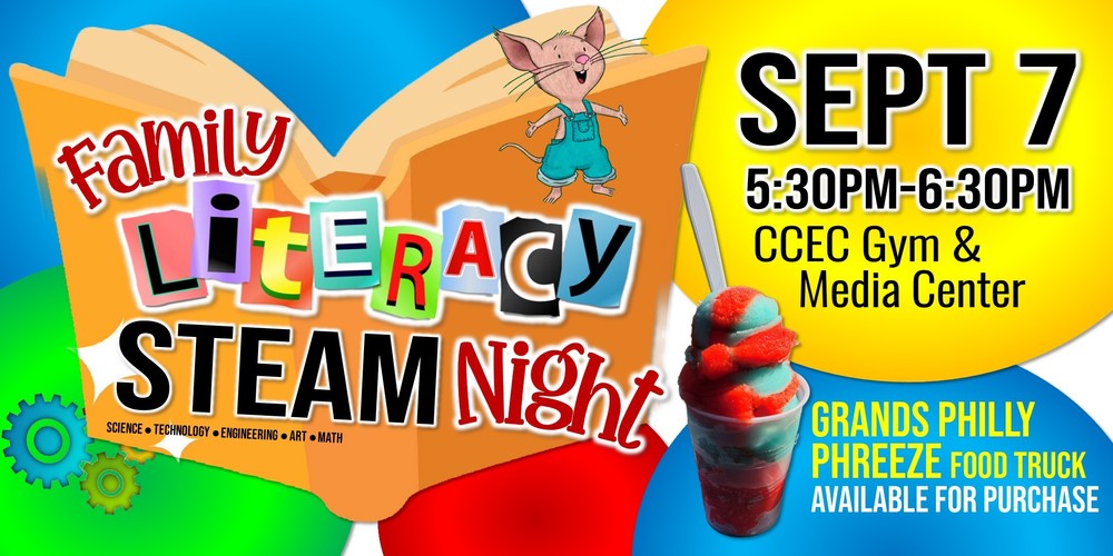 Family Literacy STEAM Night Sept 7 5:30-6:30 PM CCEC Gym & Media Center  Grands Philly Phreeze Food Truck Available for Purchase