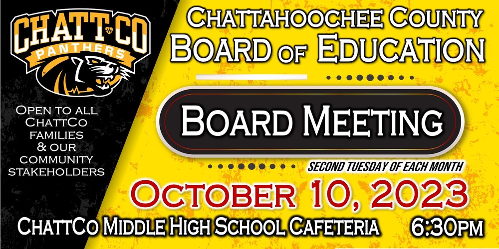 Chattahoochee County Board of Education Board Meeting. Second Tuesday of each month. October 10, 2023. 6:30pm ChattCo Middle High School Cafeteria. Open to all ChattCo Families & our Community Stateholders.