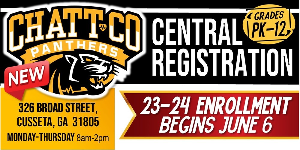Enrollment for the 23-24 School Year begins on June 6!  The Central Registration office now supports registration for all of our ChattCo schools (Pre-K thru 12th grade) in one location at 326 Broad Street, Cusseta GA 31805.  The office will be open Monday-Thursday 8am-12pm.   Contact our Registrar, Claudia Adams at cadams@chattco.org  Items needed to complete Registration:   Birth Certificate Social Security Card Parent/Guardian Photo ID Guardianship-if applicable GA Form 3231 (Immunizations) GA Form 3300 (Ear, Eye, Dental, Nutrition Screening) Residency Affidavit (Notary not required) Proofs of Residency 1. Lease or Proof of Ownership 2. Utility bill, Military Orders, Bank Statement, etc.